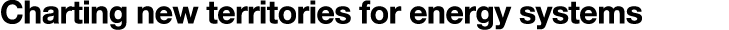 Charting new territories for energy systems 