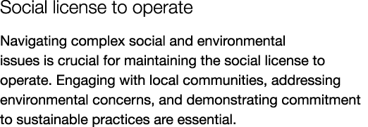 Social license to operate Navigating complex social and environmental issues is crucial for maintaining the social li...