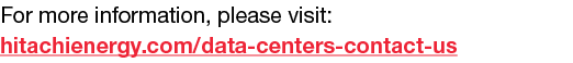 For more information, please visit: hitachienergy.com/data-centers