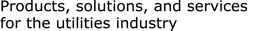 Products, solutions, and services for the utilities industry