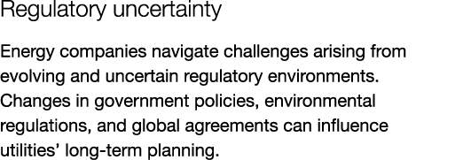 Regulatory uncertainty Energy companies navigate challenges arising from evolving and uncertain regulatory environmen...