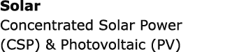 Solar Concentrated Solar Power (CSP) & Photovoltaic (PV)