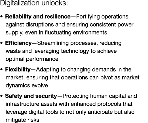 Digitalization unlocks: • Reliability and resilience—Fortifying operations  against disruptions and ensuring consiste...
