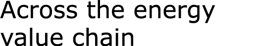 Across the energy value chain