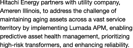 Hitachi Energy partners with utility company, Ameren Illinois, to address the challenge of maintaining aging assets a...