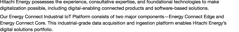 Hitachi Energy possesses the experience, consultative expertise, and foundational technologies to make digitalization...