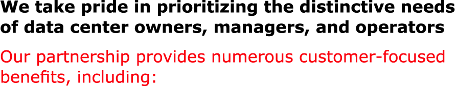 We take pride in prioritizing the distinctive needs of data center owners, managers, and operators Our partnership pr...