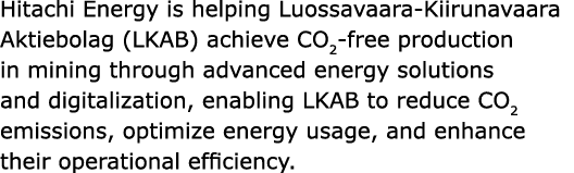 Hitachi Energy is helping Luossavaara Kiirunavaara Aktiebolag (LKAB) achieve CO2 free production in mining through ad...