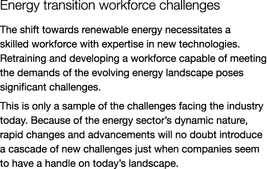 Energy transition workforce challenges The shift towards renewable energy necessitates a skilled workforce with exper...