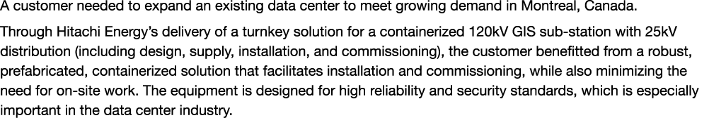 A customer needed to expand an existing data center to meet growing demand in Montreal, Canada. Through Hitachi Energ...