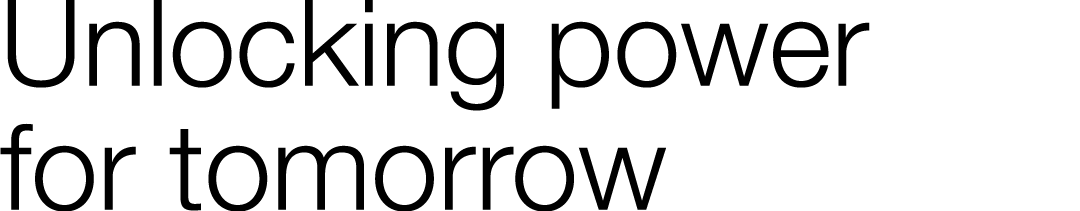 Unlocking power for tomorrow