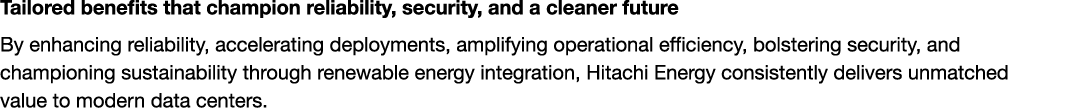 Tailored benefits that champion reliability, security, and a cleaner future By enhancing reliability, accelerating de...
