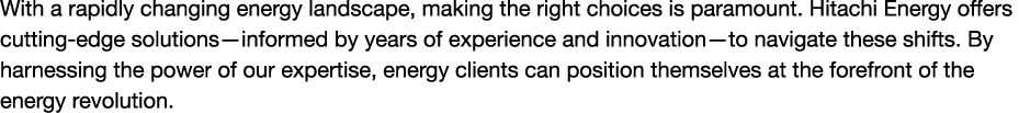 With a rapidly changing energy landscape, making the right choices is paramount. Hitachi Energy offers cutting-edge s...
