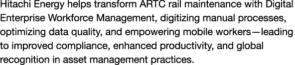 Hitachi Energy helps transform ARTC rail maintenance with Digital Enterprise Workforce Management, digitizing manual ...