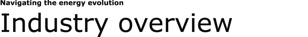 Navigating the energy evolution Industry overview